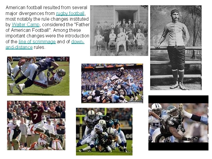 American football resulted from several major divergences from rugby football, most notably the rule