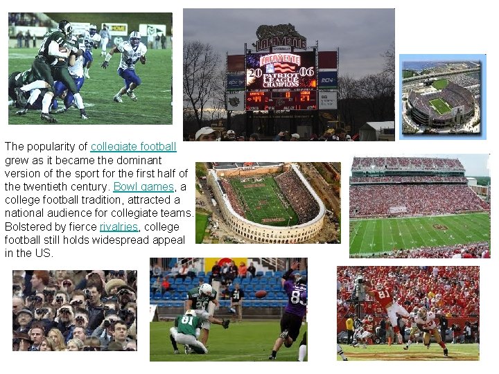 The popularity of collegiate football grew as it became the dominant version of the