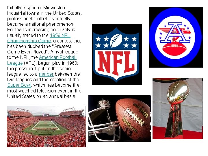 Initially a sport of Midwestern industrial towns in the United States, professional football eventually