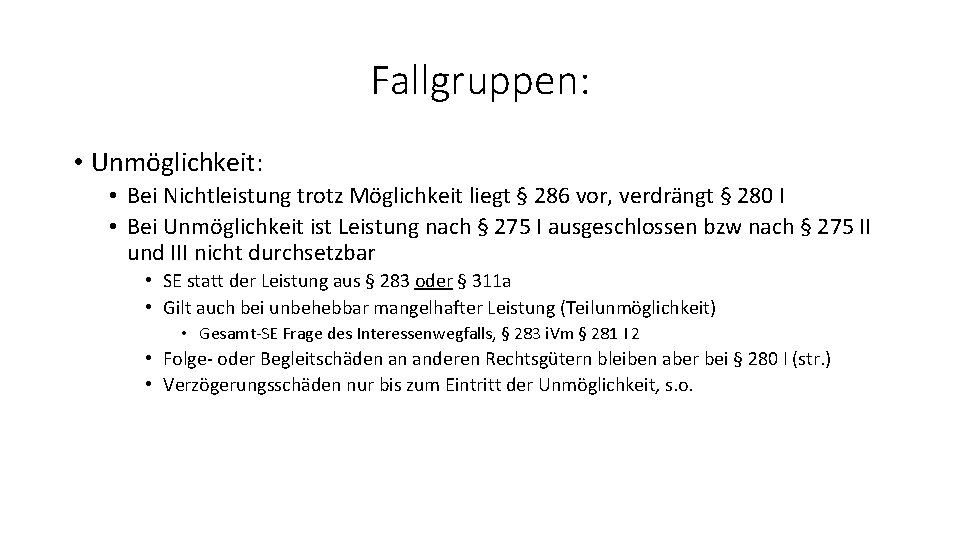 Fallgruppen: • Unmöglichkeit: • Bei Nichtleistung trotz Möglichkeit liegt § 286 vor, verdrängt §