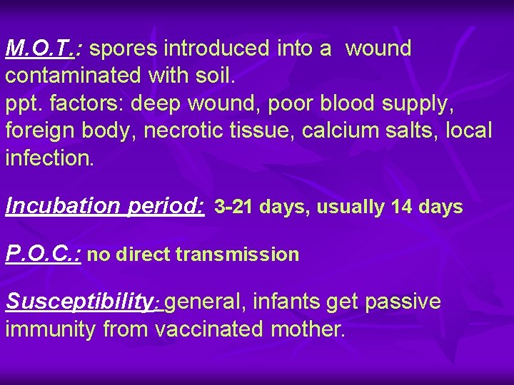M. O. T. : spores introduced into a wound contaminated with soil. ppt. factors: