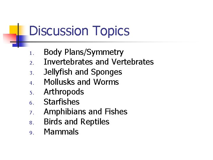 Discussion Topics 1. 2. 3. 4. 5. 6. 7. 8. 9. Body Plans/Symmetry Invertebrates