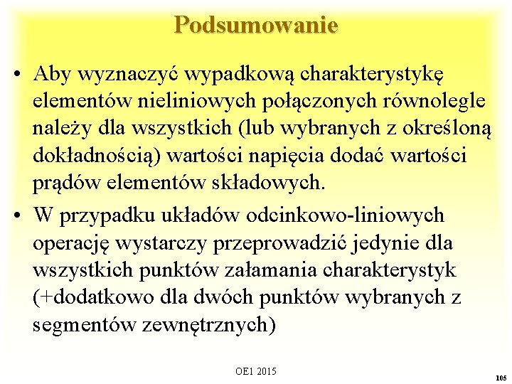 Podsumowanie • Aby wyznaczyć wypadkową charakterystykę elementów nieliniowych połączonych równolegle należy dla wszystkich (lub