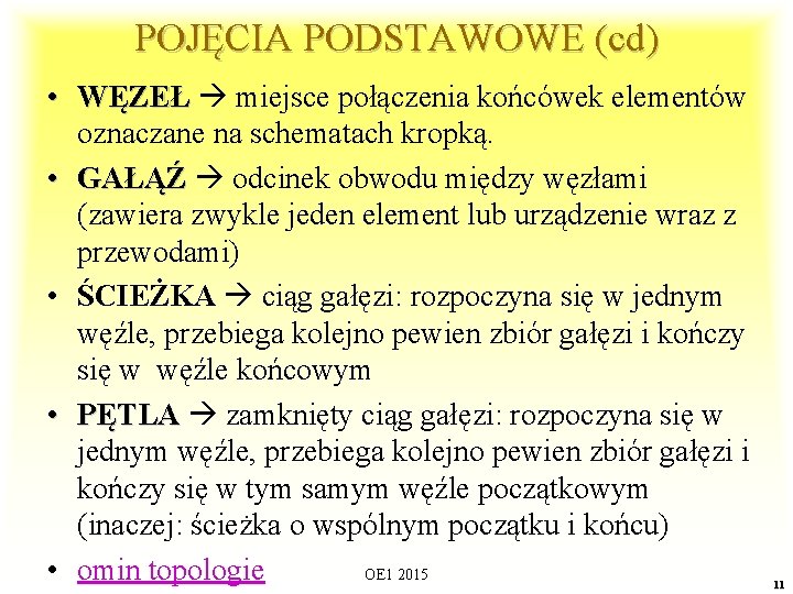 POJĘCIA PODSTAWOWE (cd) • WĘZEŁ miejsce połączenia końcówek elementów oznaczane na schematach kropką. •