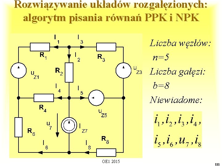 Rozwiązywanie układów rozgałęzionych: algorytm pisania równań PPK i NPK Liczba węzłów: n=5 Liczba gałęzi: