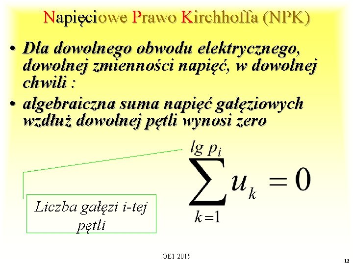 Napięciowe Prawo Kirchhoffa (NPK) • Dla dowolnego obwodu elektrycznego, dowolnej zmienności napięć, w dowolnej