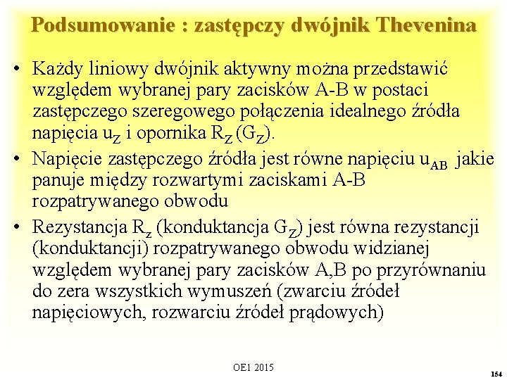 Podsumowanie : zastępczy dwójnik Thevenina • Każdy liniowy dwójnik aktywny można przedstawić względem wybranej