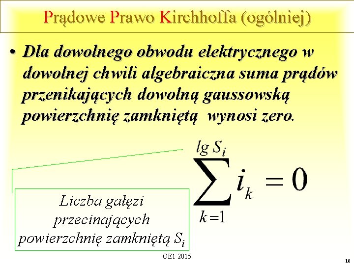 Prądowe Prawo Kirchhoffa (ogólniej) • Dla dowolnego obwodu elektrycznego w dowolnej chwili algebraiczna suma