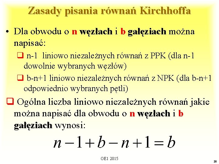 Zasady pisania równań Kirchhoffa • Dla obwodu o n węzłach i b gałęziach można