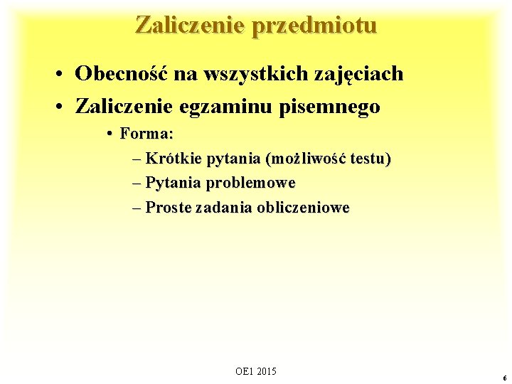 Zaliczenie przedmiotu • Obecność na wszystkich zajęciach • Zaliczenie egzaminu pisemnego • Forma: –