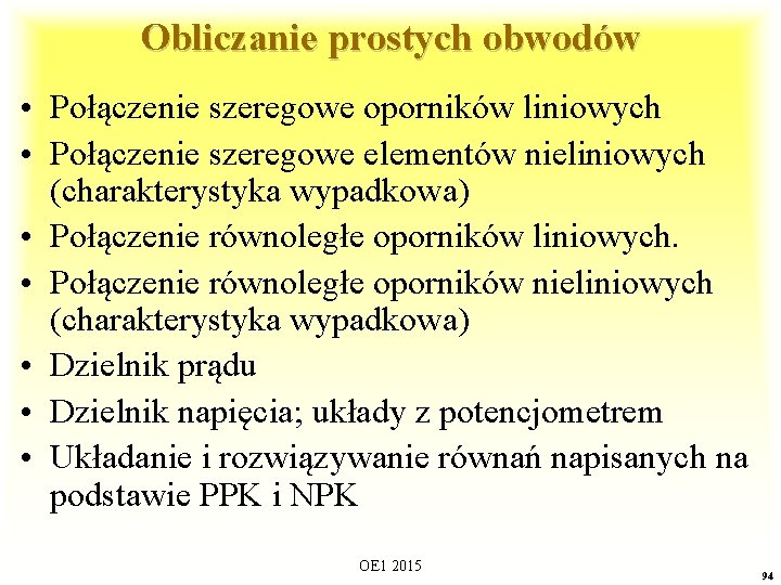 Obliczanie prostych obwodów • Połączenie szeregowe oporników liniowych • Połączenie szeregowe elementów nieliniowych (charakterystyka