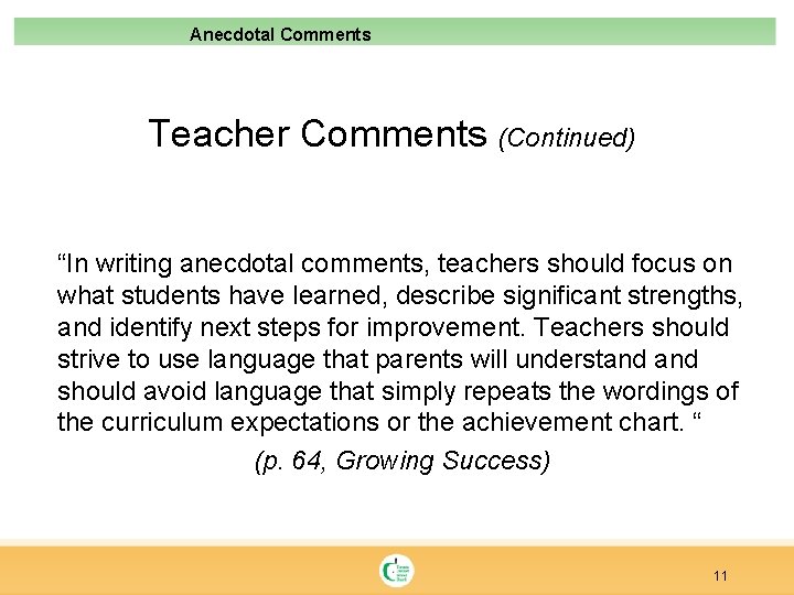 Anecdotal Comments Teacher Comments (Continued) “In writing anecdotal comments, teachers should focus on what