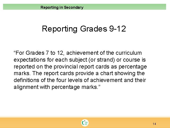 Reporting in Secondary Reporting Grades 9 -12 “For Grades 7 to 12, achievement of