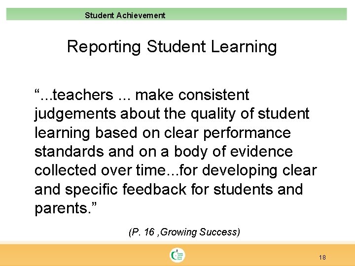 Student Achievement Reporting Student Learning “. . . teachers. . . make consistent judgements