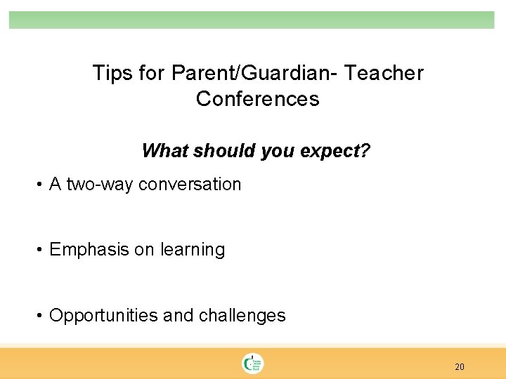 Tips for Parent/Guardian- Teacher Conferences What should you expect? • A two-way conversation •