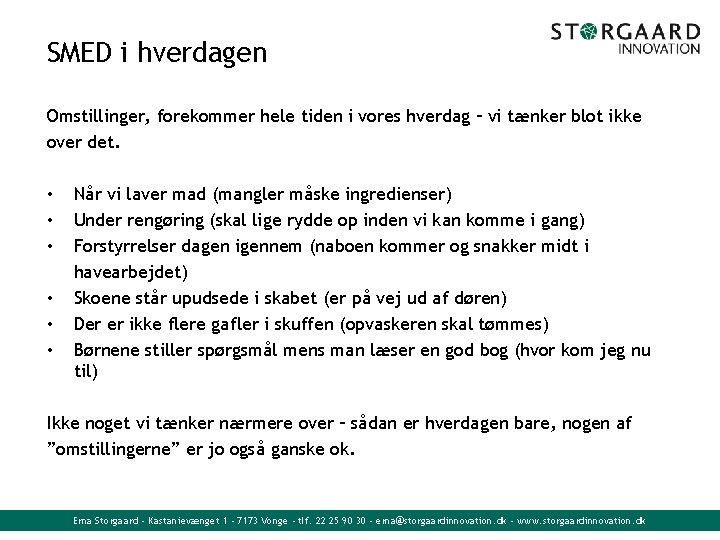 SMED i hverdagen Omstillinger, forekommer hele tiden i vores hverdag – vi tænker blot