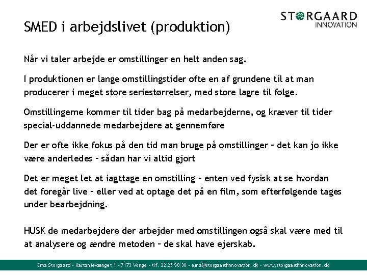 SMED i arbejdslivet (produktion) Når vi taler arbejde er omstillinger en helt anden sag.