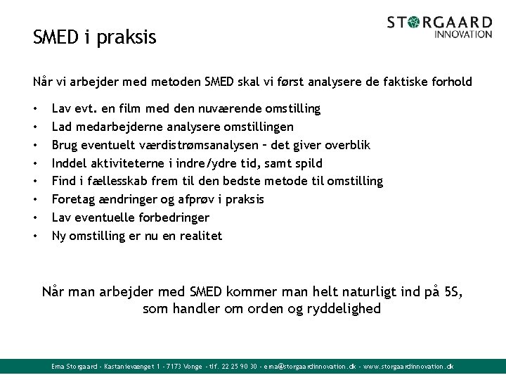 SMED i praksis Når vi arbejder med metoden SMED skal vi først analysere de