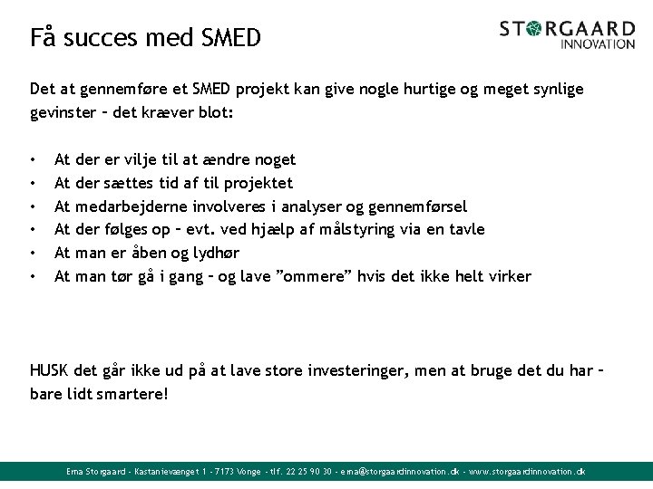 Få succes med SMED Det at gennemføre et SMED projekt kan give nogle hurtige