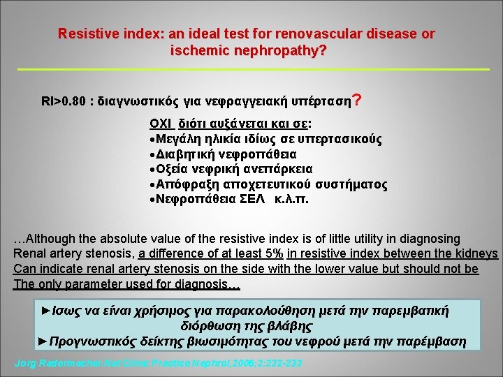 Resistive index: an ideal test for renovascular disease or ischemic nephropathy? RI>0. 80 :