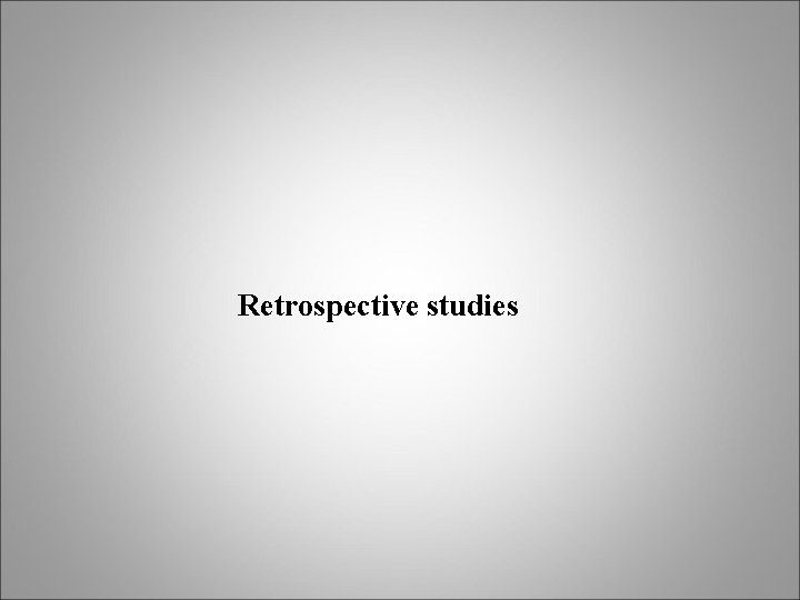 Retrospective studies 
