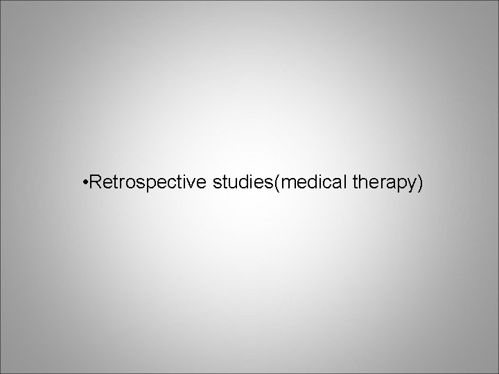  • Retrospective studies(medical therapy) 