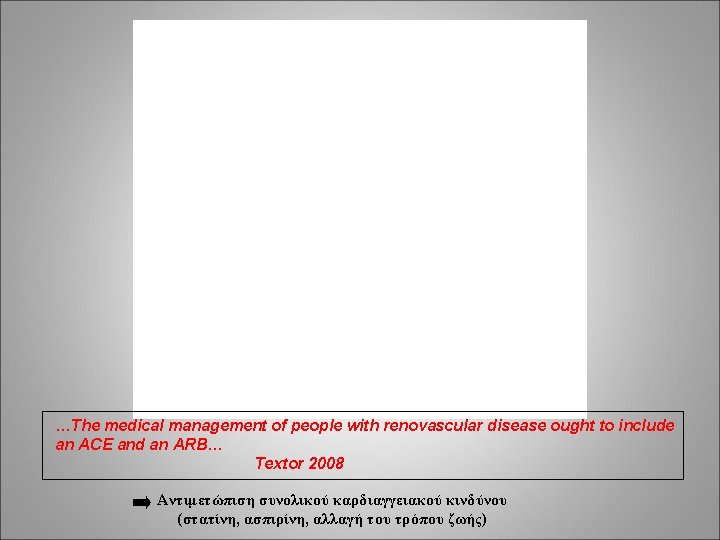 …The medical management of people with renovascular disease ought to include an ACE and