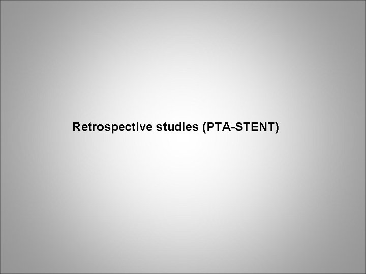 Retrospective studies (PTA-STENT) 