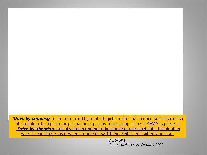 ? ‘Drive by shooting’ is the term used by nephrologists in the USA to