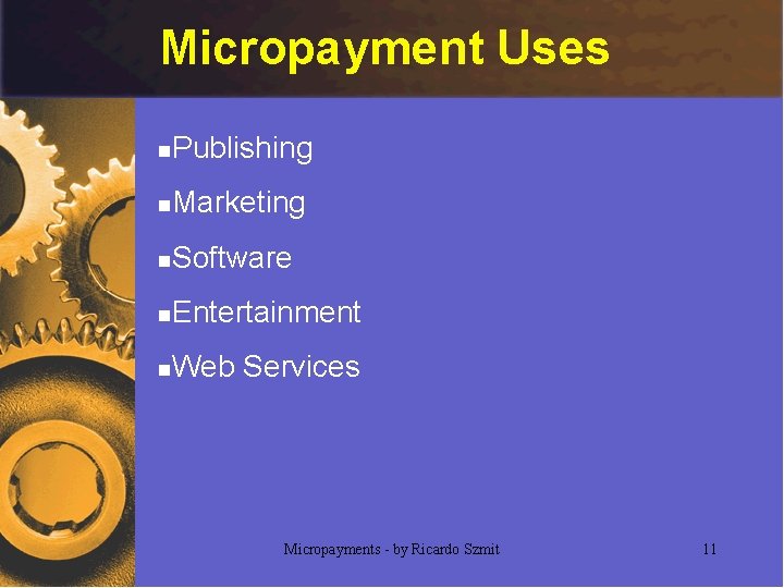 Micropayment Uses n Publishing n Marketing n Software n Entertainment n Web Services Micropayments