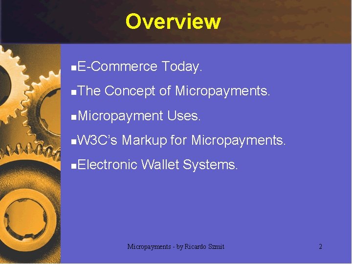 Overview n E-Commerce Today. n The Concept of Micropayments. n Micropayment Uses. n W