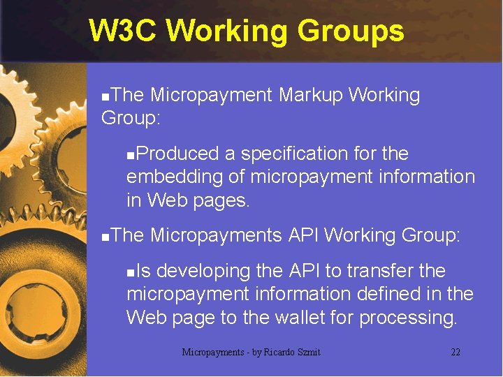 W 3 C Working Groups The Micropayment Markup Working Group: n Produced a specification