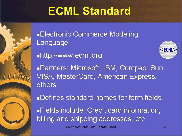 ECML Standard Electronic Commerce Modeling Language. n n http: //www. ecml. org Partners: Microsoft,