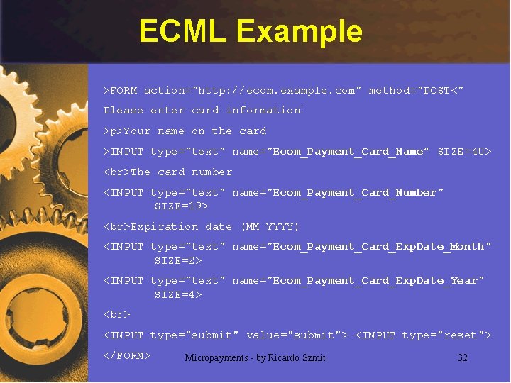 ECML Example >FORM action="http: //ecom. example. com" method="POST<" Please enter card information: >p>Your name