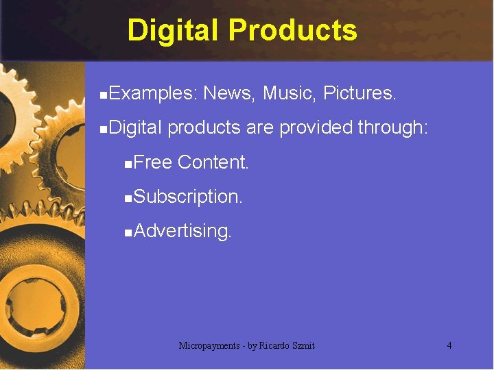 Digital Products n Examples: News, Music, Pictures. n Digital products are provided through: n