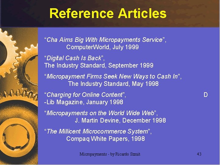 Reference Articles “Cha Aims Big With Micropayments Service”, Computer. World, July 1999 “Digital Cash