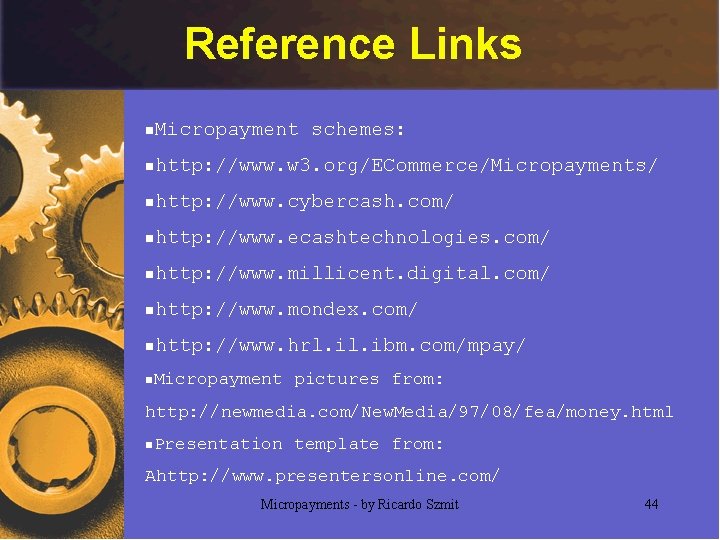 Reference Links n Micropayment schemes: n http: //www. w 3. org/ECommerce/Micropayments/ n http: //www.