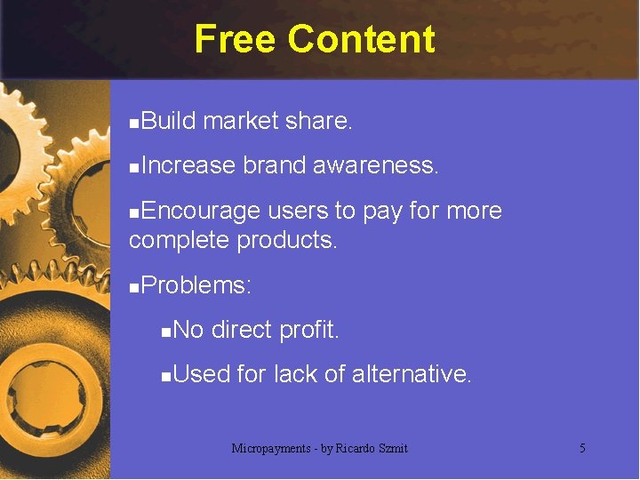 Free Content n Build market share. n Increase brand awareness. Encourage users to pay