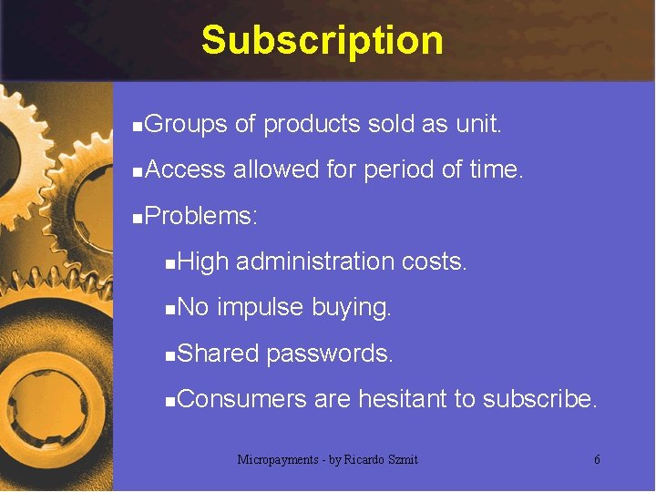 Subscription n Groups of products sold as unit. n Access allowed for period of