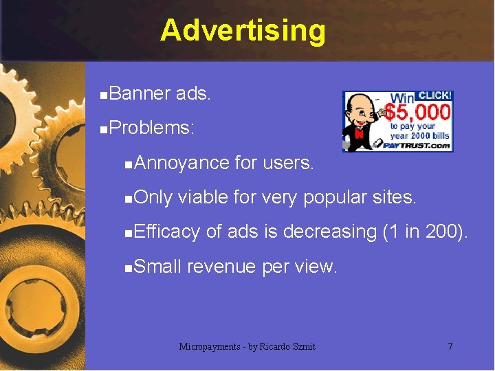 Advertising n Banner ads. n Problems: n Annoyance for users. n Only viable for