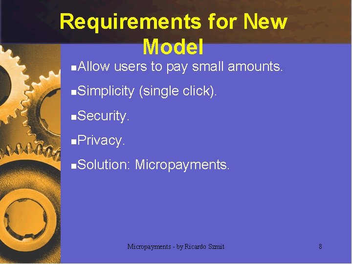 Requirements for New Model n Allow users to pay small amounts. n Simplicity (single