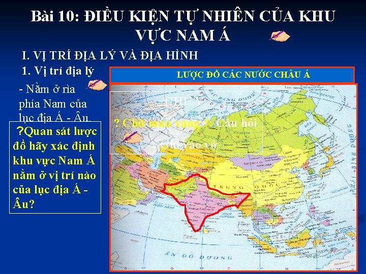 Bài 10: ĐIỀU KIỆN TỰ NHIÊN CỦA KHU VỰC NAM Á I. VỊ TRÍ