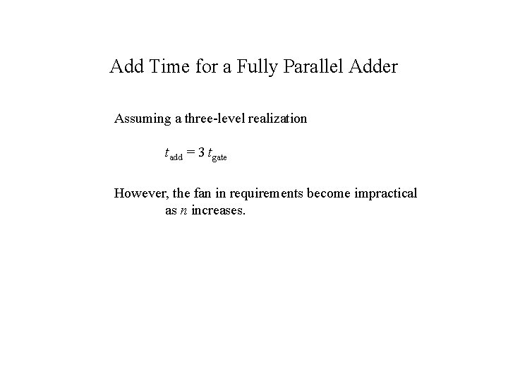 Add Time for a Fully Parallel Adder Assuming a three-level realization tadd = 3 Add Time for a Fully Parallel Adder Assuming a three-level realization tadd = 3