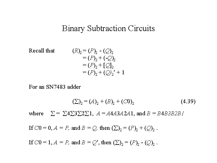 Binary Subtraction Circuits Recall that (R)2 = (P)2 - (Q)2 = (P)2 + (-Q)2 Binary Subtraction Circuits Recall that (R)2 = (P)2 - (Q)2 = (P)2 + (-Q)2