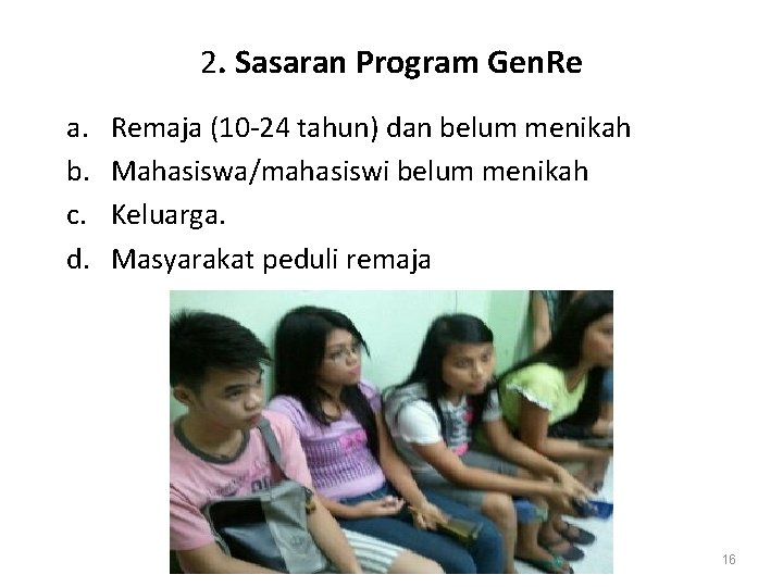 2. Sasaran Program Gen. Re a. b. c. d. Remaja (10 -24 tahun) dan