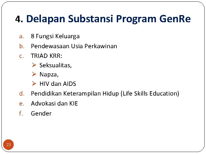 4. Delapan Substansi Program Gen. Re a. 8 Fungsi Keluarga b. Pendewasaan Usia Perkawinan