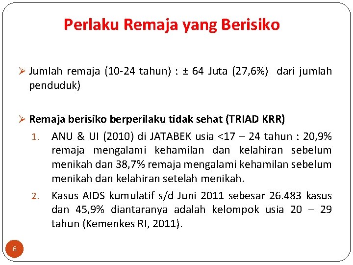 Perlaku Remaja yang Berisiko Ø Jumlah remaja (10 -24 tahun) : ± 64 Juta