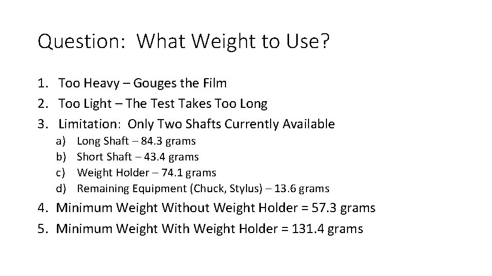 Question: What Weight to Use? 1. Too Heavy – Gouges the Film 2. Too