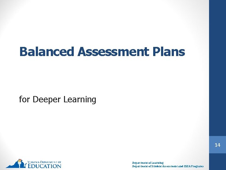 Balanced Assessment Plans for Deeper Learning 14 Department of Learning Department of Student Assessment