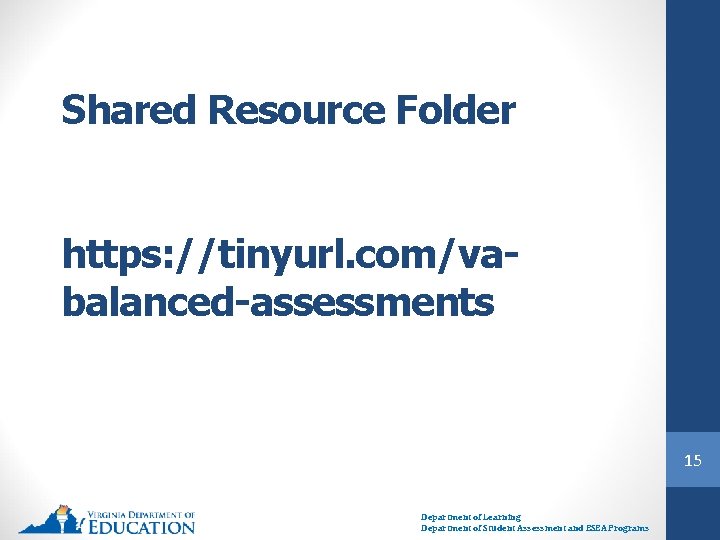 Shared Resource Folder https: //tinyurl. com/vabalanced-assessments 15 Department of Learning Department of Student Assessment